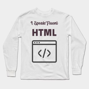 I Speak Fluent HTML Long Sleeve T-Shirt